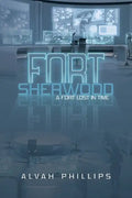 Fort Sherwood: A Fort Lost in Time - Paperback