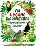 I'm Young Birdwatcher! Birds lovers coloring book for kids, learn species and color detailed illustrations. - Paperback