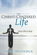 The Christ-Centered Life: Deep Calls to Deep - Paperback