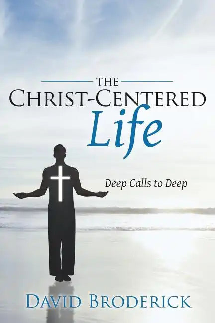 The Christ-Centered Life: Deep Calls to Deep - Paperback