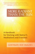More Radiant Than the Sun: A Handbook for Working with Steiner's Meditations and Exercises - Paperback