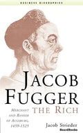 Jacob Fugger the Rich: Merchant and Banker of Augsburg, 1459-1525 - Paperback
