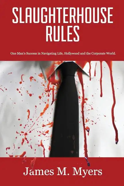 Slaughterhouse Rules: One Man's Success in Navigating Life, Hollywood and the Corporate World - Paperback