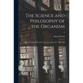 The Science and Philosophy of the Organism: Gifford Lectures Delivered at Aberdeen University, 1907-1908; 1 - Paperback