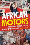 African Motors: Technology, Gender, and the History of Development - Paperback