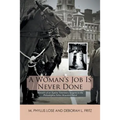 A Woman's Job Is Never Done: Memoirs of an Equine Veterinary Surgeon to the Philadelphia Police Mounted Patrol - Paperback