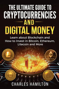 Cryptocurrency: The Ultimate Guide to Cryptocurrencies and Digital Money; Learn about Blockchain and How to Invest in Bitcoin, Ethereu - Paperback