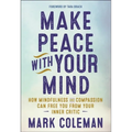 Make Peace with Your Mind: How Mindfulness and Compassion Can Free You from Your Inner Critic - Paperback