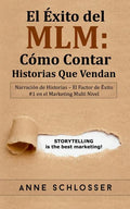 El Éxito del MLM: Cómo Contar Historias Que Vendan: Narración de Historias - El Factor de Éxito #1 en el Marketing Multi Nivel - Paperback
