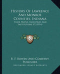 History Of Lawrence And Monroe Counties, Indiana: Their People, Industries And Institutions V2 (1914) - Paperback