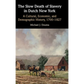 The Slow Death of Slavery in Dutch New York - Hardcover