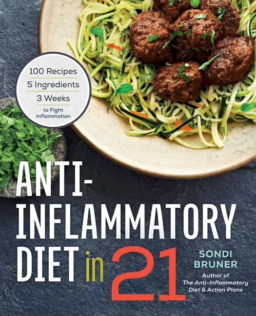 Anti-Inflammatory Diet in 21: 100 Recipes, 5 Ingredients, and 3 Weeks to Fight Inflammation - Paperback