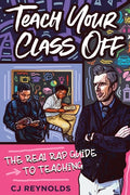 Teach Your Class Off: The Real Rap Guide to Teaching - Paperback