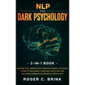 NLP and Dark Psychology 2-in-1 Book: Become That Person Who Controls Every Situation. Learn to Read Body Language Like a Pro and Influence People's De - Hardcover