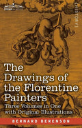 The Drawings of the Florentine Painters (Three Volumes in One): Classified, Criticised, and Studied as Documents in the History and Appreciation of Tu - Paperback