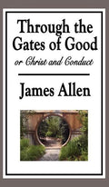 Through the Gates of Good, or Christ and Conduct - Hardcover