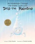 An Adventure Through the Water Cycle with Drip the Raindrop - Hardcover