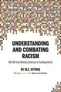Understanding and Combating Racism: My Path from Oblivious American to Evolving Activist - Paperback