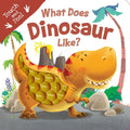 What Does Dinosaur Like?: Touch & Feel Board Book - Board Book
