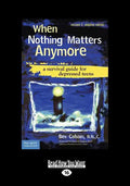 When Nothing Matters Anymore: A Survival Guide for Depressed Teens (Easyread Large Edition) - Paperback
