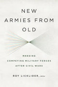 New Armies from Old: Merging Competing Military Forces after Civil Wars - Paperback