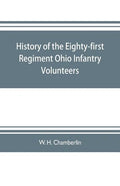History of the Eighty-first Regiment Ohio Infantry Volunteers, during the War of the Rebellion - Paperback