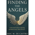 Finding The Angels: A Personal Guide to Healing and Rediscovery After Divorce - Hardcover