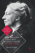 Lady Gregory and Irish National Theatre: Art, Drama, Politics - Hardcover