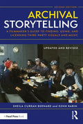 Archival Storytelling: A Filmmaker's Guide to Finding, Using, and Licensing Third-Party Visuals and Music - Paperback