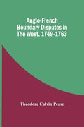 Anglo-French Boundary Disputes In The West, 1749-1763 - Paperback