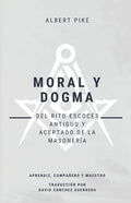 Moral y Dogma (Del Rito Escocés Antiguo y Aceptado de la Masonería): Grados de Aprendiz, Compañero y Maestro - Paperback