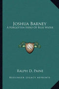 Joshua Barney: A Forgotten Hero of Blue Water - Paperback