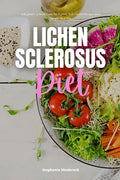 Lichen Sclerosus Diet: A Beginner's 3-Week Guide for Women, With Curated Recipes and a Sample Meal Plan - Paperback