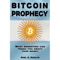 Bitcoin Prophecy: What Argentina can teach you about your moneyCome and join on a captivating journey through the wild tale of money's p - Paperback