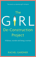 The Girl De-Construction Project: Wildness, Wonder and Being a Woman - Paperback
