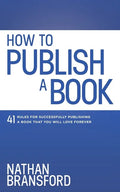 How to Publish a Book: 41 Rules for Successfully Publishing a Book That You Will Love Forever - Paperback