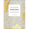 The Little Book of Feng Shui: A Room-By-Room Guide to Energize, Organize, and Harmonize Your Space - Hardcover