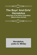 The Boys' and Girls' Herodotus; Being Parts of the History of Herodotus, Edited for Boys and Girls - Paperback