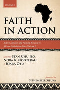 Faith in Action, Volume 1: Reform, Mission and Pastoral Renewal in African Catholicism Since Vatican II - Paperback