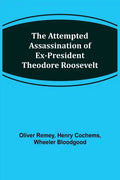The Attempted Assassination of ex-President Theodore Roosevelt - Paperback