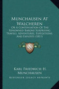 Munchausen at Walcheren: Or a Continuation of the Renowned Barons Surprising Travels, Adventures, Expeditions, and Exploits (1811) - Paperback