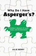 Why Do I Have Asperger's?: A Mother's Memoir of Love, Hope, and Perseverance - Paperback