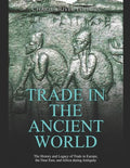 Trade in the Ancient World: The History and Legacy of Trade in Europe, the Near East, and Africa during Antiquity - Paperback