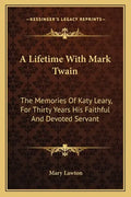 A Lifetime with Mark Twain: The Memories of Katy Leary, for Thirty Years His Faithful and Devoted Servant - Paperback