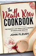 The Death Row Cookbook: The Famous Last Meals (with Recipes) of Death Row Inmates - Paperback