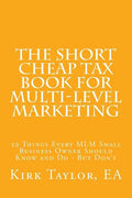 The Short Cheap Tax Book for Multi Level Marketing: 50 Things Every MLM Small Business Owner Should Know and Do - But Don't - Paperback