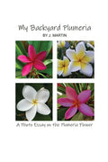 My Backyard Plumeria: A Photo Essay on the Plumeria Flower - Paperback