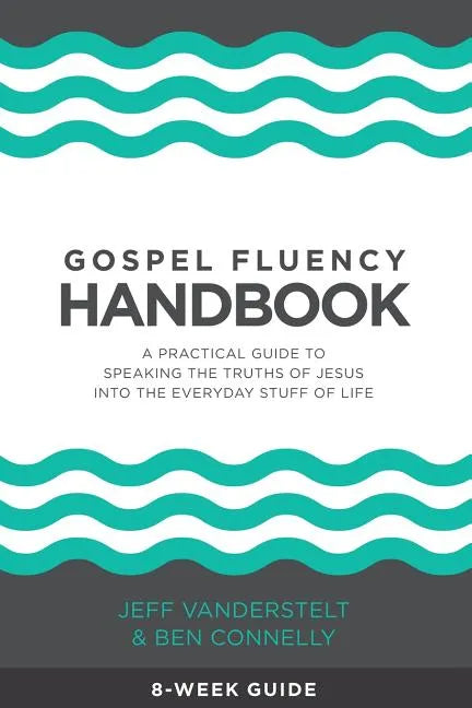Gospel Fluency Handbook: A practical guide to speaking the truths of Jesus into the everyday stuff of life - Paperback