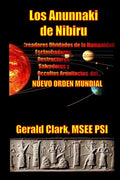 Los Anunnaki de Nibiru: Creadores Olvidados de la Humanidad, Esclavizadores, Destructores, Salvadores y Ocultos Arquitectos del Nuevo Orden Mundial - Paperback