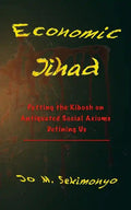 Economic Jihad: Putting the Kibosh on Antiquated Social Axioms Defining Us - Paperback